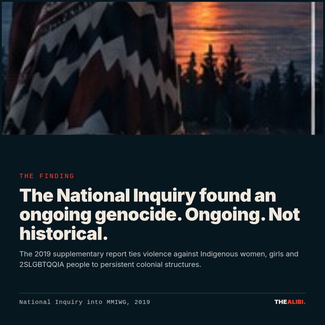 The finding. The National Inquiry found an ongoing genocide. Ongoing. Not historical.